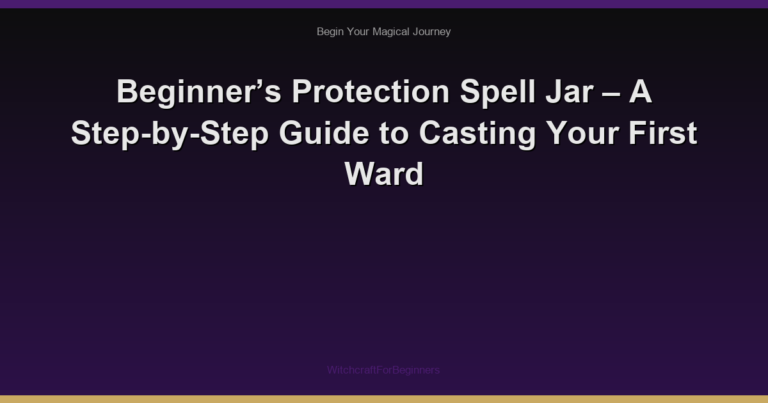 Beginner’s Protection Spell Jar – A Step-by-Step Guide to Casting Your First Ward