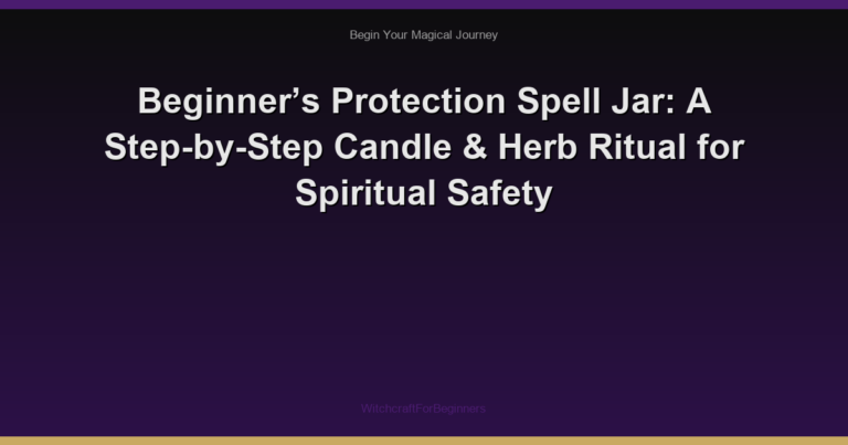 Beginner’s Protection Spell Jar: A Step-by-Step Candle & Herb Ritual for Spiritual Safety