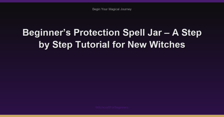 Beginner’s Protection Spell Jar – A Step by Step Tutorial for New Witches