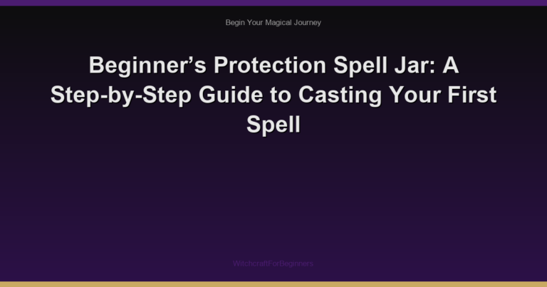 Beginner’s Protection Spell Jar: A Step-by-Step Guide to Casting Your First Spell
