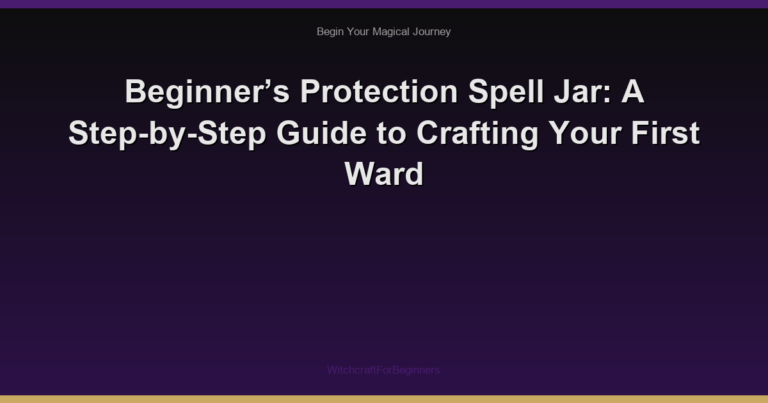 Beginner’s Protection Spell Jar: A Step-by-Step Guide to Crafting Your First Ward
