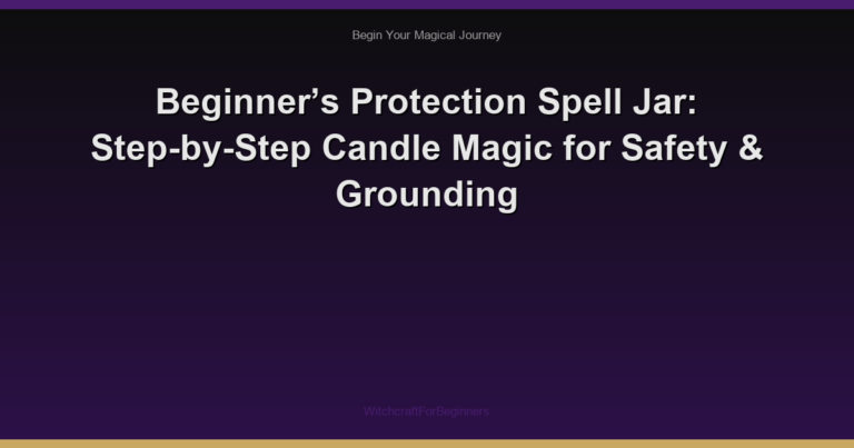 Beginner’s Protection Spell Jar: Step-by-Step Candle Magic for Safety & Grounding