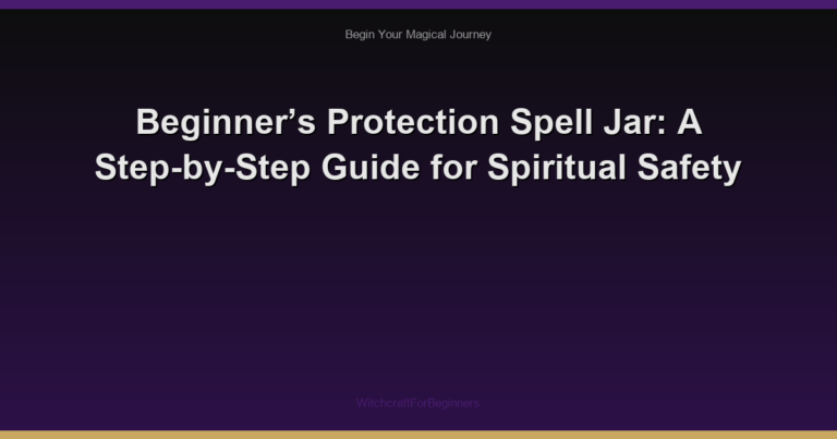 Beginner’s Protection Spell Jar: A Step-by-Step Guide for Spiritual Safety