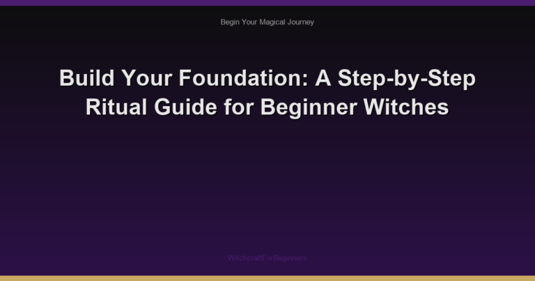 Build Your Foundation: A Step-by-Step Ritual Guide for Beginner Witches