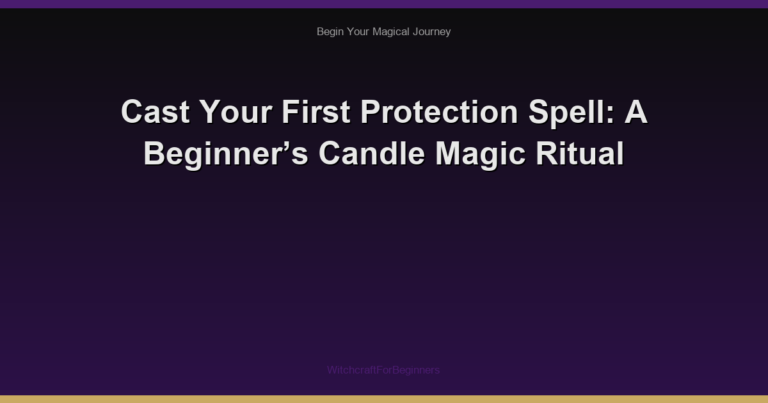 Cast Your First Protection Spell: A Beginner’s Candle Magic Ritual