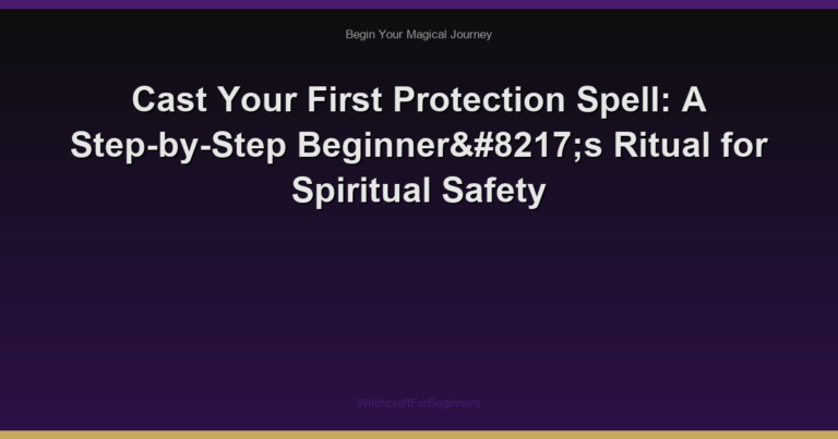 Cast Your First Protection Spell: A Step-by-Step Beginner’s Ritual for Spiritual Safety