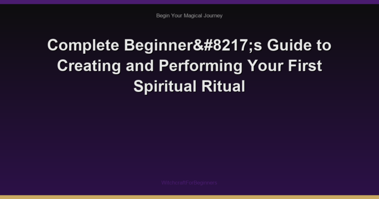 Complete Beginner’s Guide to Creating and Performing Your First Spiritual Ritual