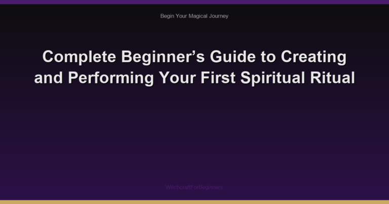 Complete Beginner’s Guide to Creating and Performing Your First Spiritual Ritual