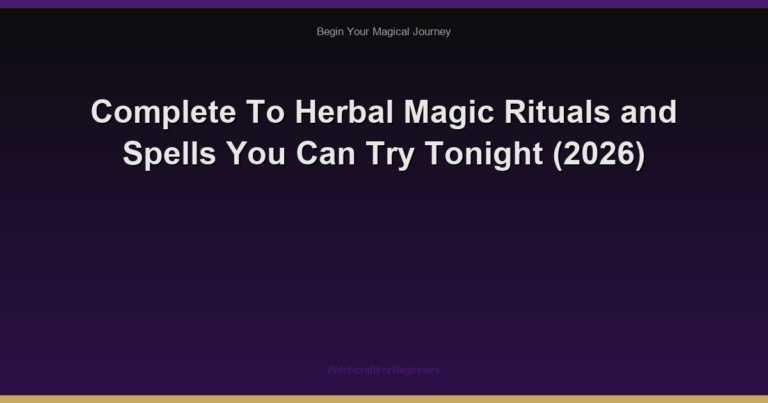 Complete To Herbal Magic Rituals and Spells You Can Try Tonight (2026)