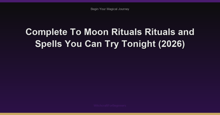 Complete To Moon Rituals Rituals and Spells You Can Try Tonight (2026)