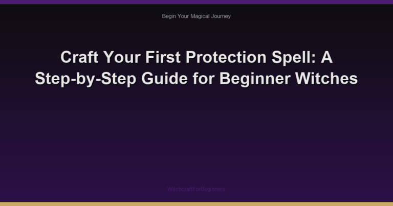 Craft Your First Protection Spell: A Step-by-Step Guide for Beginner Witches