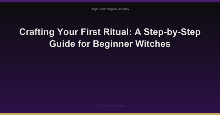 Crafting Your First Ritual: A Step-by-Step Guide for Beginner Witches