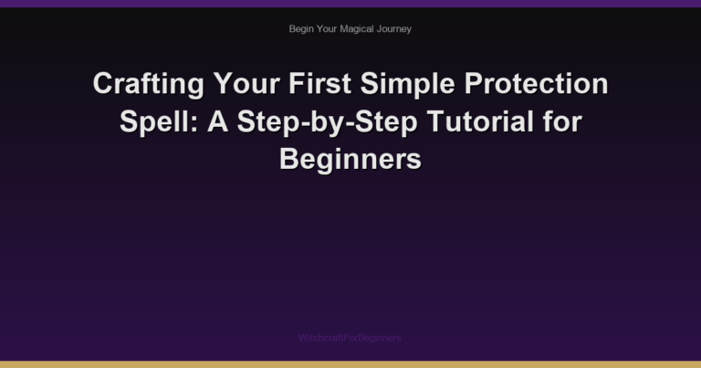 Crafting Your First Simple Protection Spell: A Step-by-Step Tutorial for Beginners