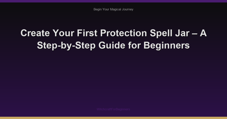 Create Your First Protection Spell Jar – A Step-by-Step Guide for Beginners