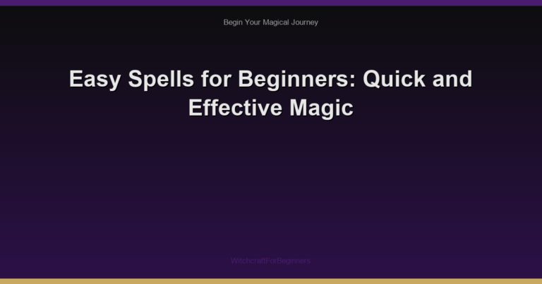 Easy Spells for Beginners: Quick and Effective Magic