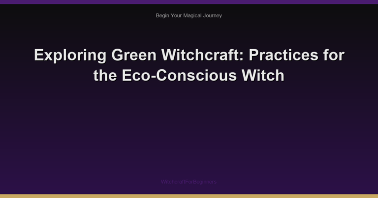 Exploring Green Witchcraft: Practices for the Eco-Conscious Witch