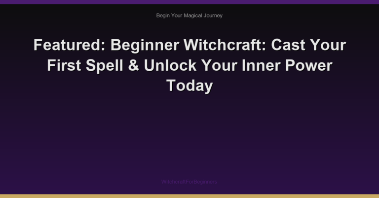 Featured: Beginner Witchcraft: Cast Your First Spell & Unlock Your Inner Power Today