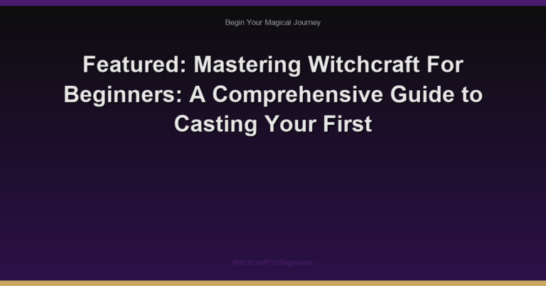 Featured: Mastering Witchcraft For Beginners: A Comprehensive Guide to Casting Your First