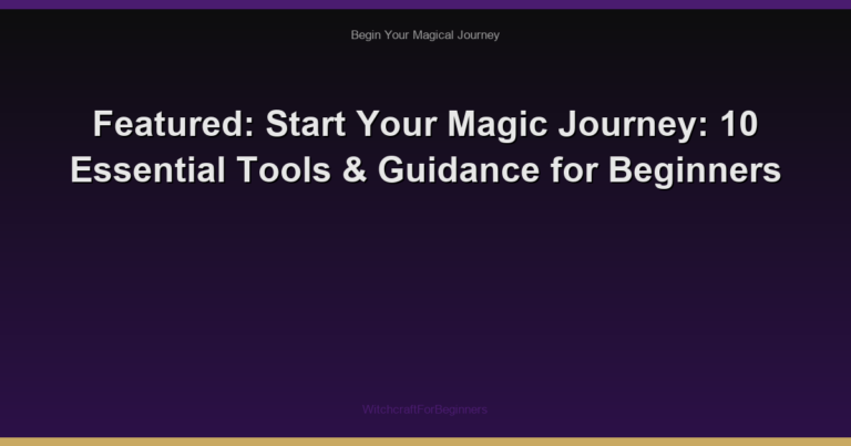 Featured: Start Your Magic Journey: 10 Essential Tools & Guidance for Beginners