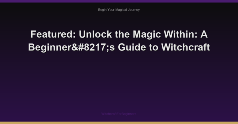 Featured: Unlock the Magic Within: A Beginner’s Guide to Witchcraft