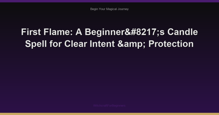 First Flame: A Beginner’s Candle Spell for Clear Intent & Protection
