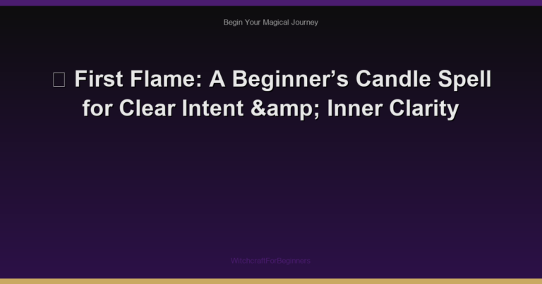 🌙 First Flame: A Beginner’s Candle Spell for Clear Intent & Inner Clarity