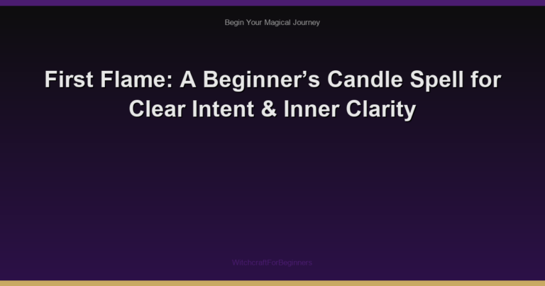First Flame: A Beginner’s Candle Spell for Clear Intent & Inner Clarity