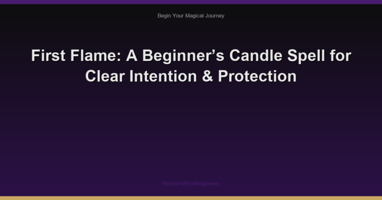 First Flame: A Beginner’s Candle Spell for Clear Intention & Protection