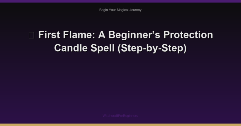 🧹 First Flame: A Beginner’s Protection Candle Spell (Step-by-Step)