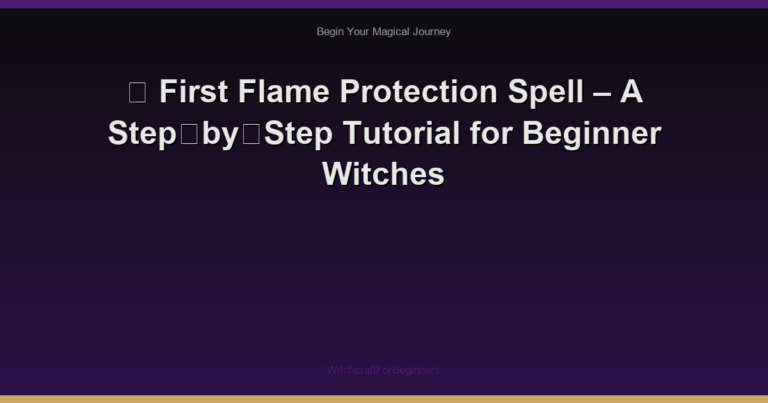 🌿 First Flame Protection Spell – A Step‑by‑Step Tutorial for Beginner Witches