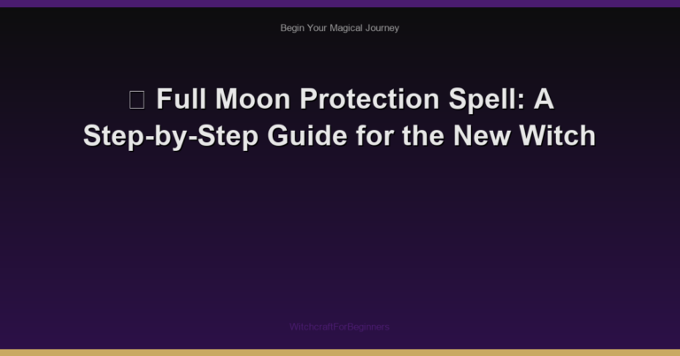 🌙 Full Moon Protection Spell: A Step-by-Step Guide for the New Witch