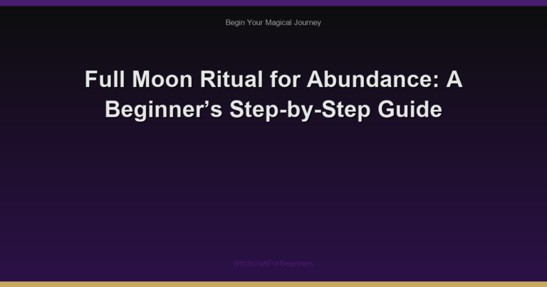 Full Moon Ritual for Abundance: A Beginner’s Step-by-Step Guide