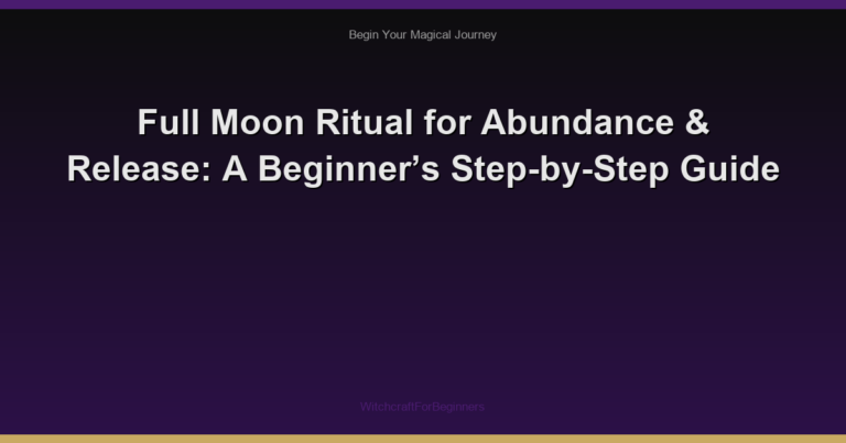 Full Moon Ritual for Abundance & Release: A Beginner’s Step-by-Step Guide