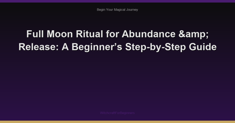 Full Moon Ritual for Abundance & Release: A Beginner’s Step-by-Step Guide
