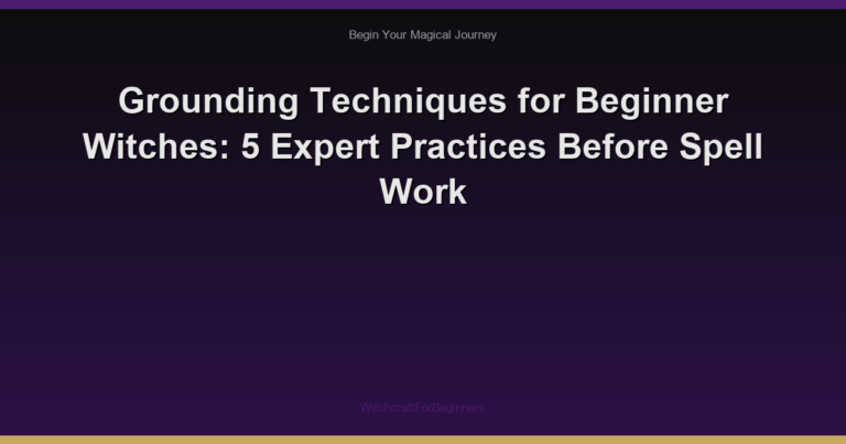 Grounding Techniques for Beginner Witches: 5 Expert Practices Before Spell Work