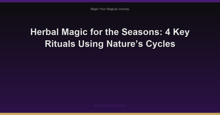 Herbal Magic for the Seasons: 4 Key Rituals Using Nature’s Cycles