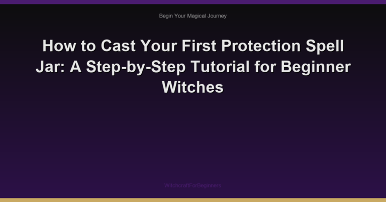 How to Cast Your First Protection Spell Jar: A Step-by-Step Tutorial for Beginner Witches