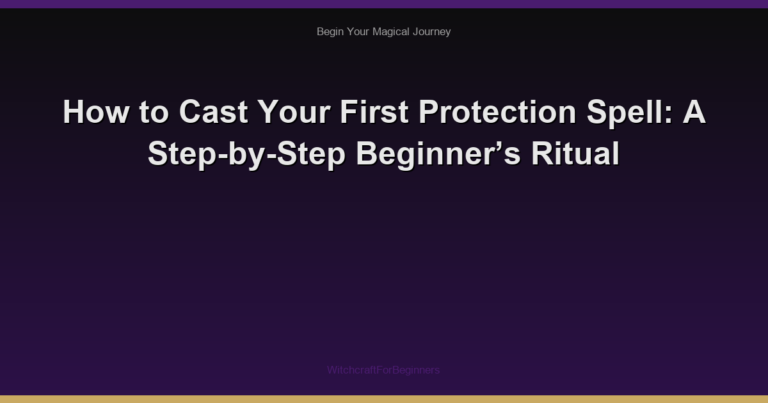 How to Cast Your First Protection Spell: A Step-by-Step Beginner’s Ritual