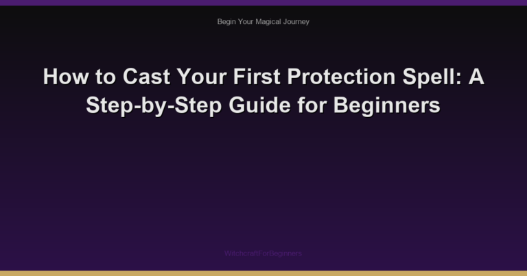 How to Cast Your First Protection Spell: A Step-by-Step Guide for Beginners