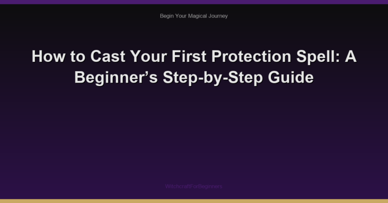 How to Cast Your First Protection Spell: A Beginner’s Step-by-Step Guide