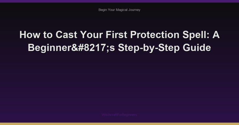 How to Cast Your First Protection Spell: A Beginner’s Step-by-Step Guide