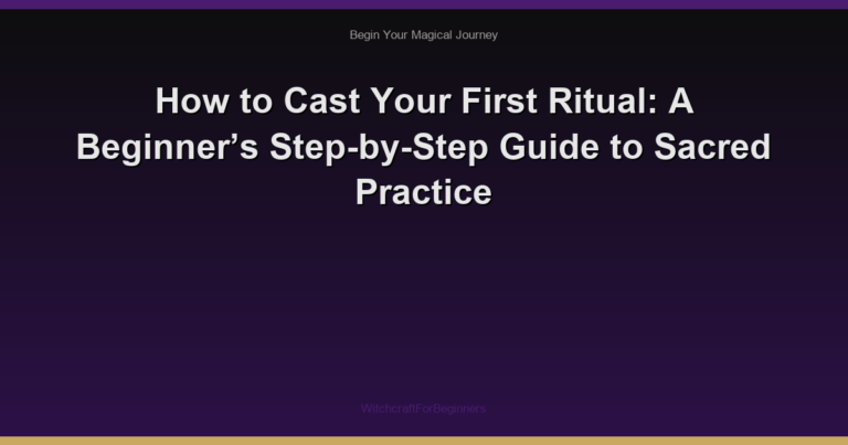 How to Cast Your First Ritual: A Beginner’s Step-by-Step Guide to Sacred Practice