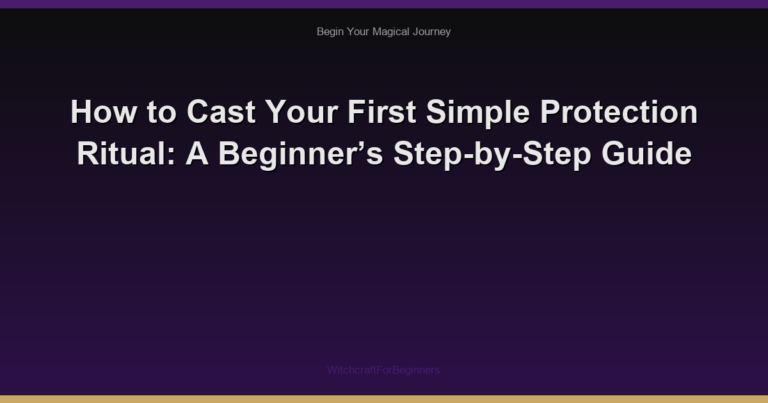How to Cast Your First Simple Protection Ritual: A Beginner’s Step-by-Step Guide