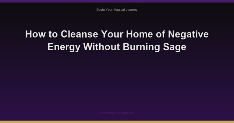 How to Cleanse Your Home of Negative Energy Without Burning Sage