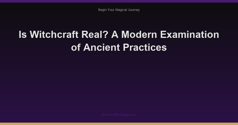 Is Witchcraft Real? A Modern Examination of Ancient Practices