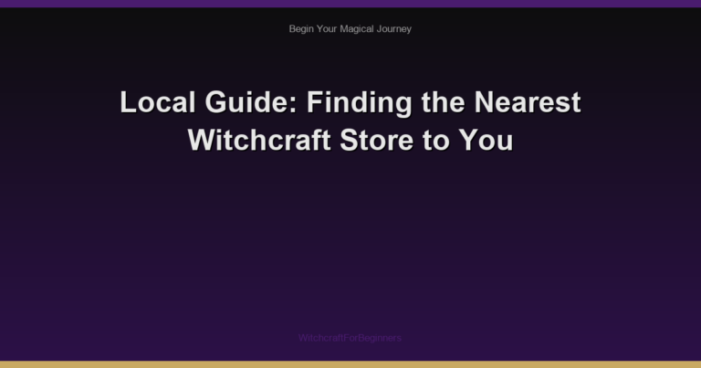 Local Guide: Finding the Nearest Witchcraft Store to You