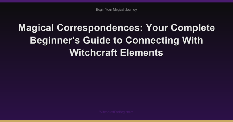 Magical Correspondences: Your Complete Beginner’s Guide to Connecting With Witchcraft Elements