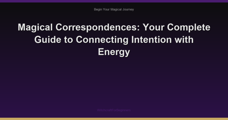 Magical Correspondences: Your Complete Guide to Connecting Intention with Energy