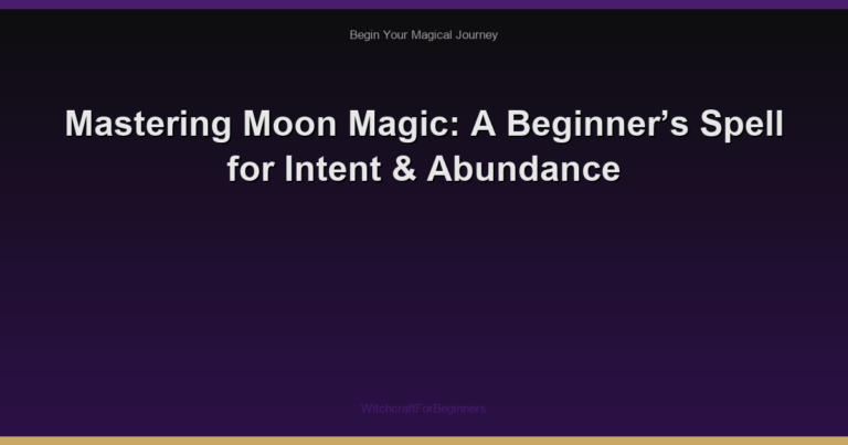 Mastering Moon Magic: A Beginner’s Spell for Intent & Abundance