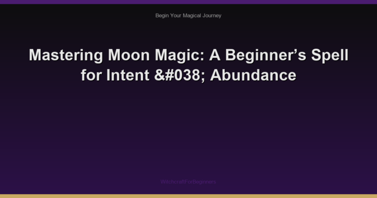 Mastering Moon Magic: A Beginner’s Spell for Intent & Abundance